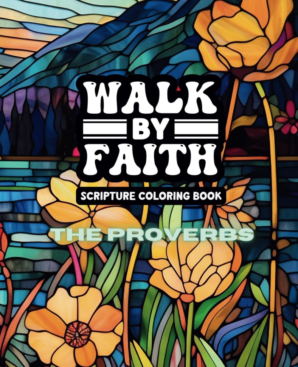 Walk By Faith: The Proverbs - An Inspirational Coloring Book