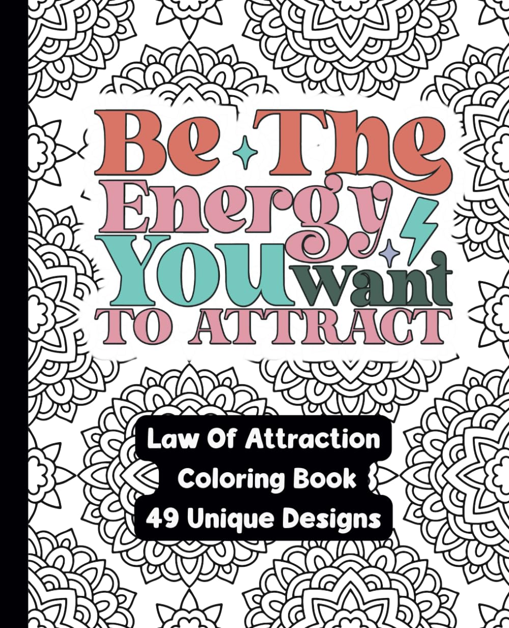 Be The Energy You Want To Attract - A Law Of Attraction Adult Coloring Book