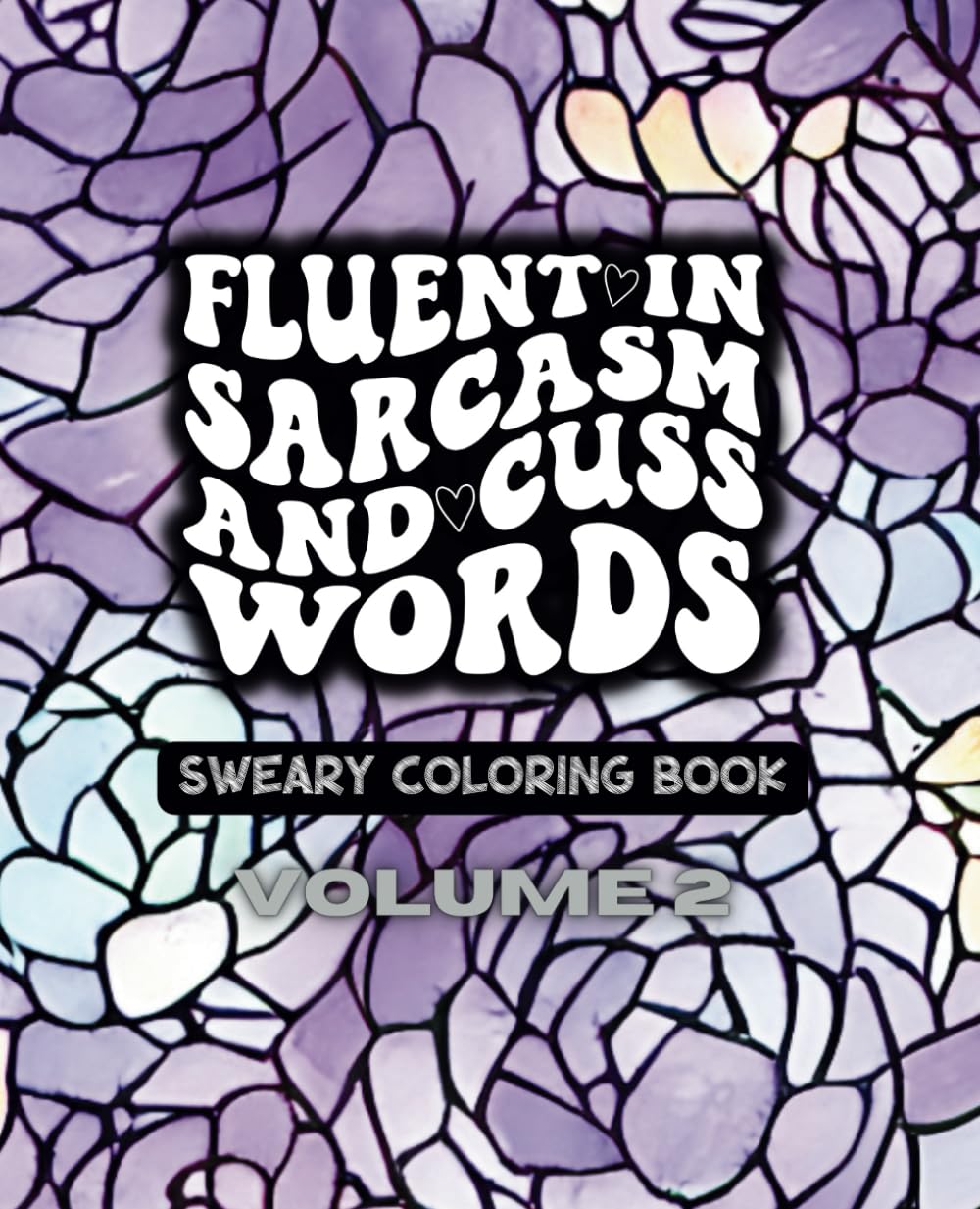 Fluent In Sarcasm and Cuss Words Volume Two - Sweary Adult Coloring Book