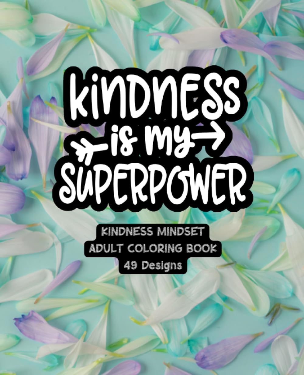 Kindness Is My Superpower - Adult Coloring Book