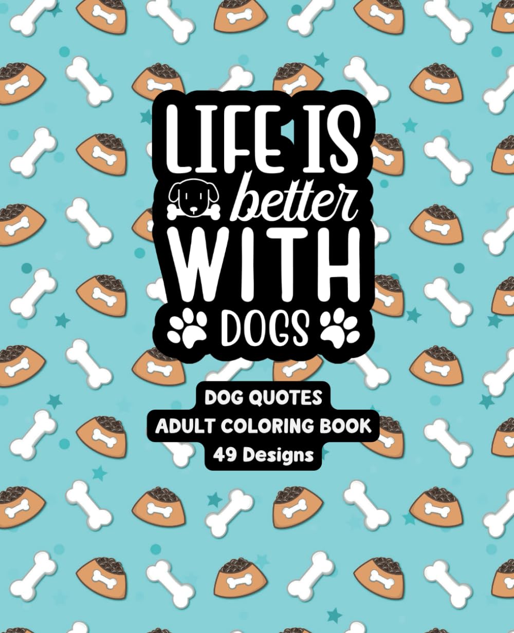 Life Is Better With Dogs - Adult Coloring Book