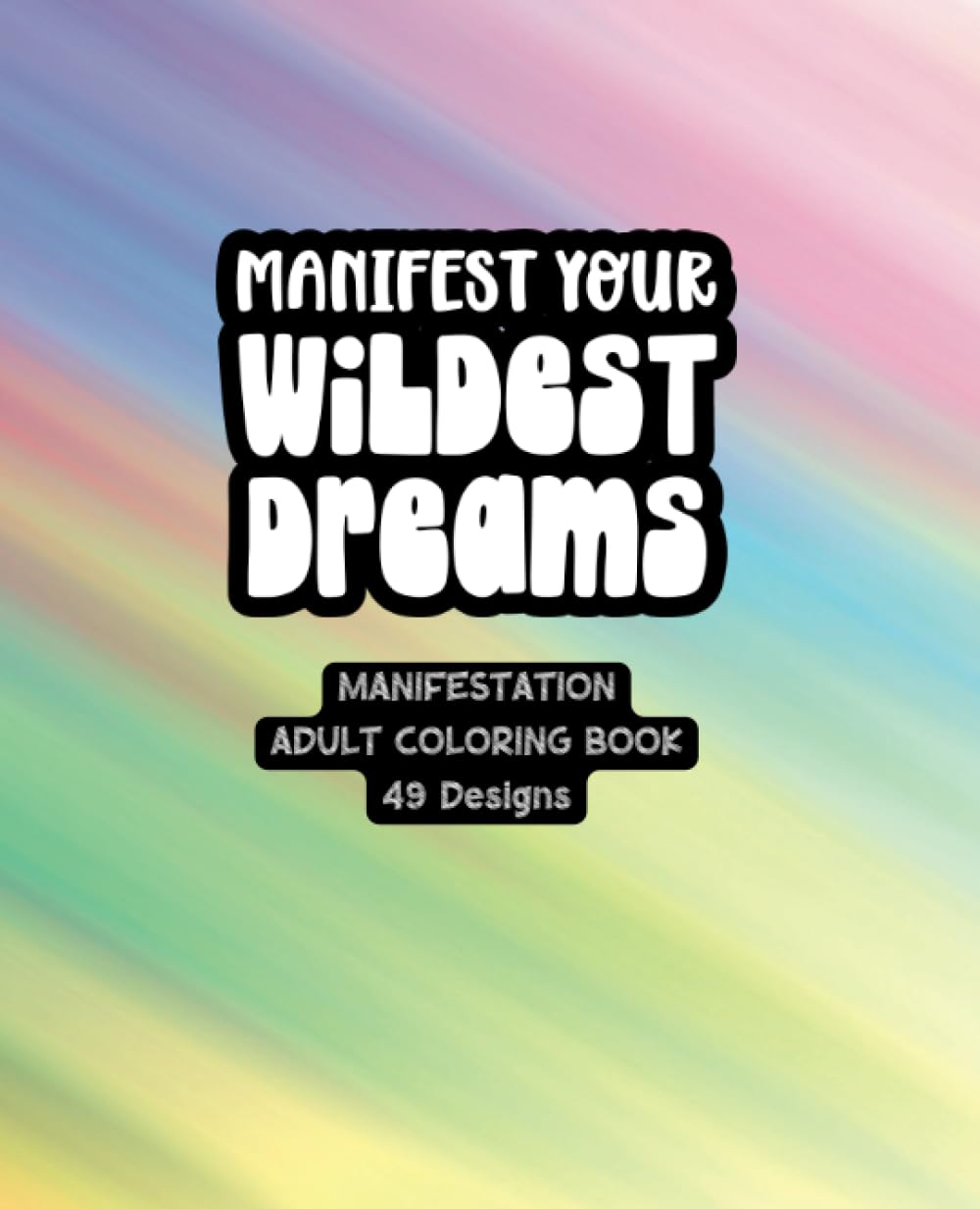 Manifest Your Wildest Dreams - Adult Coloring Book