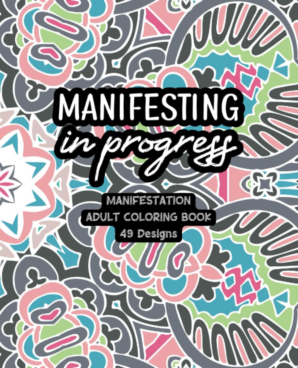 Manifesting In Progress - Adult Coloring Book