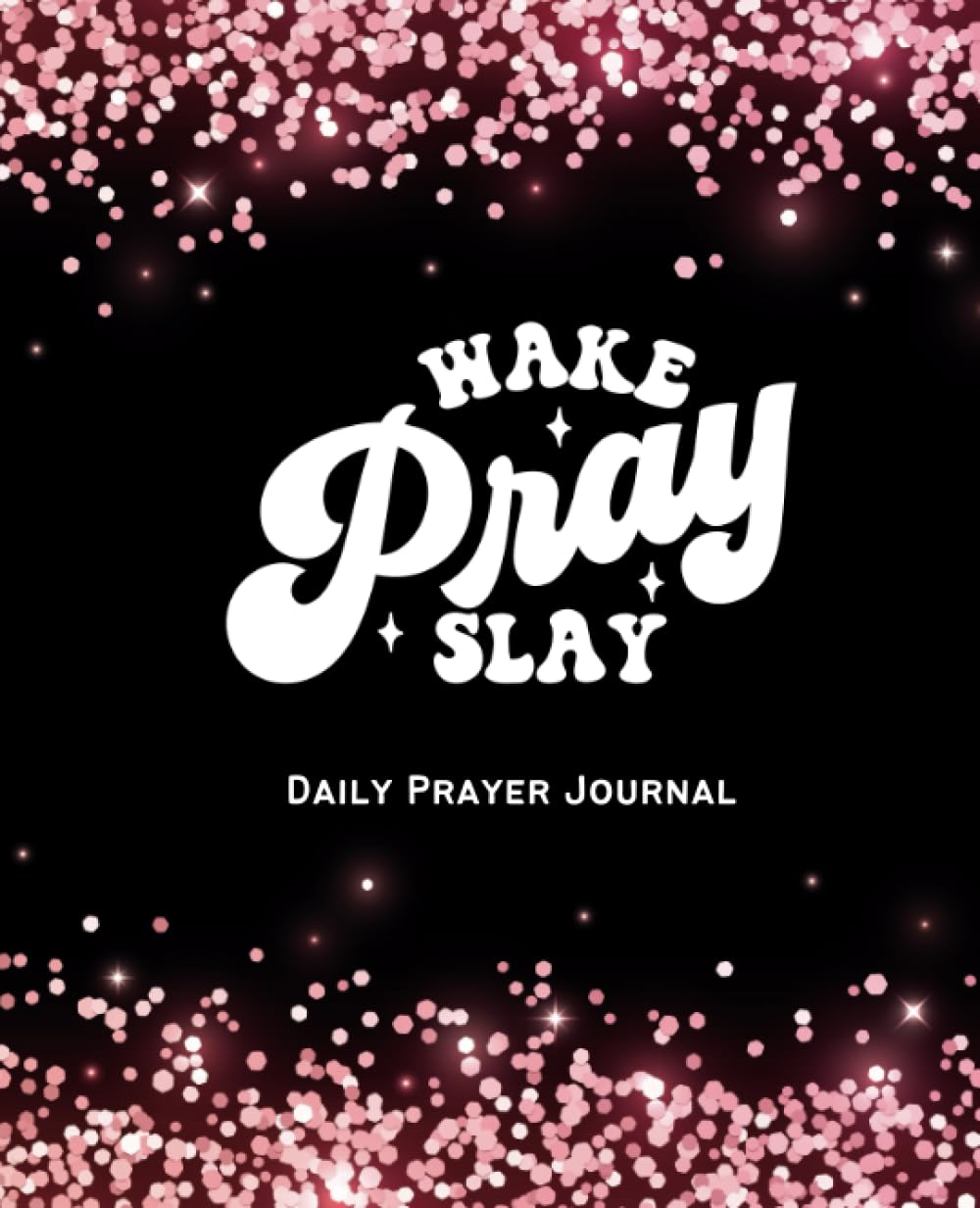 Wake, Pray, Slay - Daily Prayer Journal