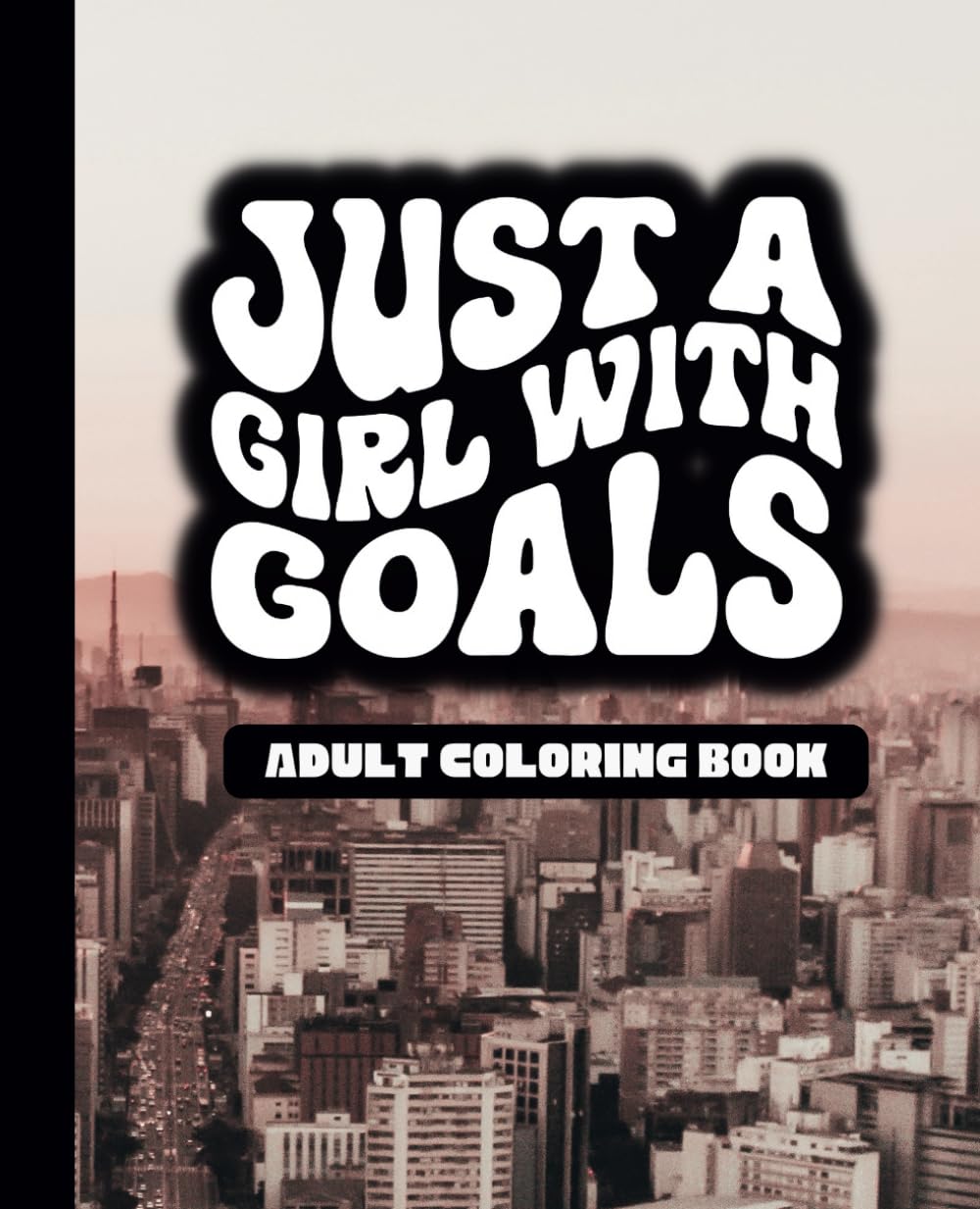 Just A Girl With Goals - Motivational Adult Coloring Book