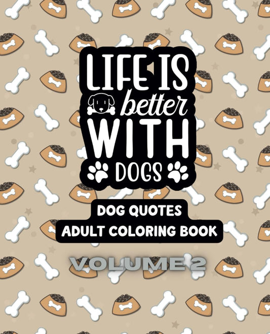 Life Is Better With Dogs Volume Two Coloring Book