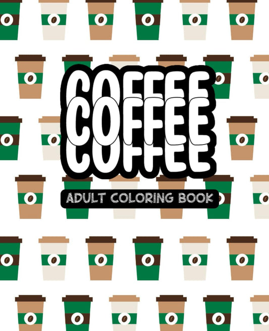 Coffee, Coffee, Coffee Coloring Book